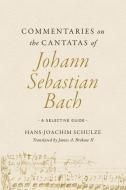 Commentaries On The Cantatas Of Johann Sebastian Bach di Hans-Joachim Schulze edito da University Of Illinois Press