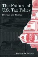 The Failure Of U.s.tax Policy di Sheldon D. Pollack edito da Pennsylvania State University Press