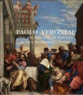 Paolo Veronese and the Practice of Painting in Late Renaissance Venice di Diana Gisolfi edito da Yale University Press