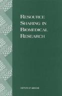 Resource Sharing In Biomedical Research di Institute of Medicine, Committee on Resource Sharing in Biomedical Research edito da National Academies Press