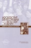 Adolescent Development And The Biology Of Puberty di Forum on Adolescence, Commission on Behavioral and Social Sciences and Education, Division of Behavioral and Social Sciences and Education, National Rese edito da National Academies Press