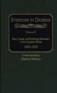 Everyone in Dickens: Volume II: Plots, People and Publishing Particulars in the Complete Works, 1850-1870 di George Newlin edito da GREENWOOD PUB GROUP