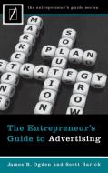 The Entrepreneur's Guide to Advertising di James R. Ogden, Scott Rarick edito da ABC-CLIO