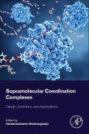 Supramolecular Coordination Complexes: Design, Synthesis, and Applications edito da ELSEVIER