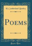 Poems (Classic Reprint) di H. Cumberland Bentley edito da Forgotten Books