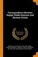 Correspondence Between Raplph Waldo Emerson And Herman Grimm edito da Franklin Classics