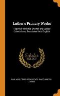 Luther's Primary Works di Karl Adolf Buchheim, Henry Wace, Martin Luther edito da Franklin Classics Trade Press