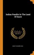 Indian Pandits in the Land of Snow di Sarat Chandra Das edito da FRANKLIN CLASSICS TRADE PR