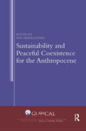Sustainability And Peaceful Coexistence For The Anthropocene edito da Taylor & Francis Ltd