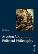 Arguing About Political Philosophy di Matt Zwolinski edito da Taylor & Francis Ltd