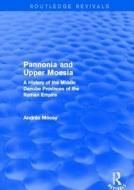 Pannonia and Upper Moesia di Andras Mocsy edito da Taylor & Francis Ltd