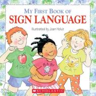 My First Book of Sign Language di Joan Holub edito da SCHOLASTIC
