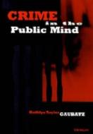 Gaubatz, K:  Crime in the Public Mind di Kathlyn Taylor Gaubatz edito da University of Michigan Press