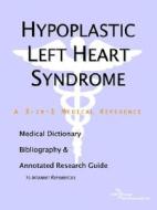 Hypoplastic Left Heart Syndrome - A Medical Dictionary, Bibliography, And Annotated Research Guide To Internet References di Icon Health Publications edito da Icon Group International