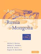 The Age of Dinosaurs in Russia and Mongolia edito da Cambridge University Press