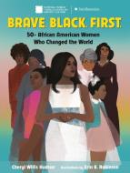 Brave. Black. First.: 50+ African American Women Who Changed the World di Cheryl Hudson edito da CROWN PUB INC