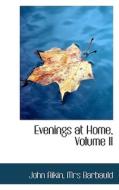 Evenings At Home, Volume Ii di Mrs Barbauld John Aikin edito da Bibliolife