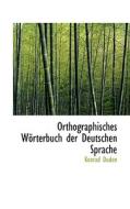 Orthographisches Worterbuch Der Deutschen Sprache di Konrad Duden edito da Bibliolife
