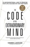 The Code of the Extraordinary Mind: 10 Unconventional Laws to Redefine Your Life and Succeed on Your Own Terms di Vishen Lakhiani edito da RODALE PR
