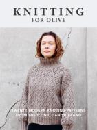 Knitting for Olive: Twenty Modern Knitting Patterns from the Iconic Danish Brand Knitting for Olive: Twenty Modern Knitting Patterns from the Iconic Danish Brand