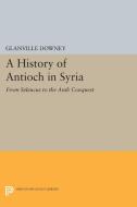 History of Antioch di Glanville Downey edito da Princeton University Press