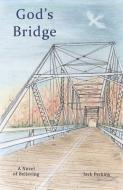 God's Bridge: A Novel of Believing di Jack Perkins edito da LIGHTNING SOURCE INC