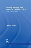 Military Industry and Regional Defense Policy di Timothy D. Hoyt edito da Routledge