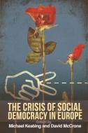The Crisis of Social Democracy in Europe di Michael Keating edito da Edinburgh University Press
