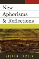 New Aphorisms & Reflections di Steven Carter edito da Hamilton Books