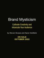 Brand Mysticism: Cultivate Creativity and Intoxicate Your Audience Brand Mysticism: Cultivate Creativity and Intoxicate Your Audience