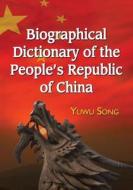 Song, Y:  Biographical Dictionary of the People's Republic o di Yuwu Song edito da McFarland