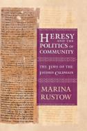 Heresy and the Politics of Community di Marina Rustow edito da Cornell University Press