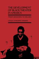 The Development of Black Theater in America di Leslie Catherine Sanders edito da LSU Press
