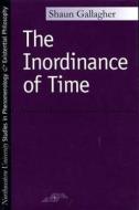 The Inordinance of Time di Shaun Gallagher edito da Northwestern University Press