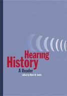 Hearing History di Mark Smith edito da The University of Georgia Press
