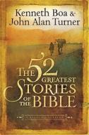 The 52 Greatest Stories Of The Bible di Kenneth Boa, John Alan Turner edito da Gospel Light