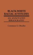 Black-White Racial Attitudes di Constance E. Obudho, Unknown edito da Greenwood