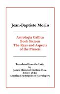 Astrologia Gallica Book 16 di Jean Baptiste Morin edito da AMER FEDERATION OF ASTROLOGY