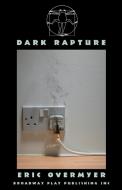 Dark Rapture di Eric Overmyer edito da Broadway Play Publishing Inc