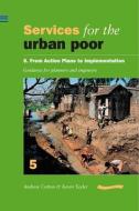 Services for the Urban Poor 5 from Action Plans to Implementation: Guidance for Planners and Engineers di Andrew Cotton edito da WEDC