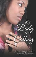 My Body Is Calling di Sonya Harris edito da LIGHTNING SOURCE INC