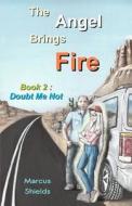 Doubt Me Not: The Angel Brings Fire: Book 2 di MR Marcus B. Shields edito da Telostic Corporation