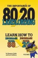 80/20 Landlording: Learn How to Increase Your 80% & Decrease Your 20% di Sheamus P. Clarke, Scott Stellhorn edito da Night Hawk Systems LLC