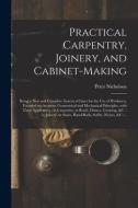 PRACTICAL CARPENTRY, JOINERY, AND CABINE di PETER 176 NICHOLSON edito da LIGHTNING SOURCE UK LTD