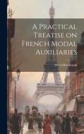 A Practical Treatise on French Modal Auxiliaries di Alfred Hennequin edito da LEGARE STREET PR