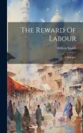 The Reward Of Labour: A Dialogue di William Morris edito da LEGARE STREET PR