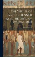 The Shrine of Saft El Henneh and the Land of Goshen (1885) di Edouard Naville edito da LEGARE STREET PR