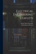 Electrical Engineering Leaflets di Edwin James Houston, Arthur Edwin Kennelly edito da LEGARE STREET PR