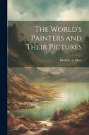 The World's Painters and Their Pictures di Deristhe L. Hoyt edito da LEGARE STREET PR