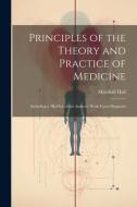 Principles of the Theory and Practice of Medicine di Marshall Hall edito da LEGARE STREET PR